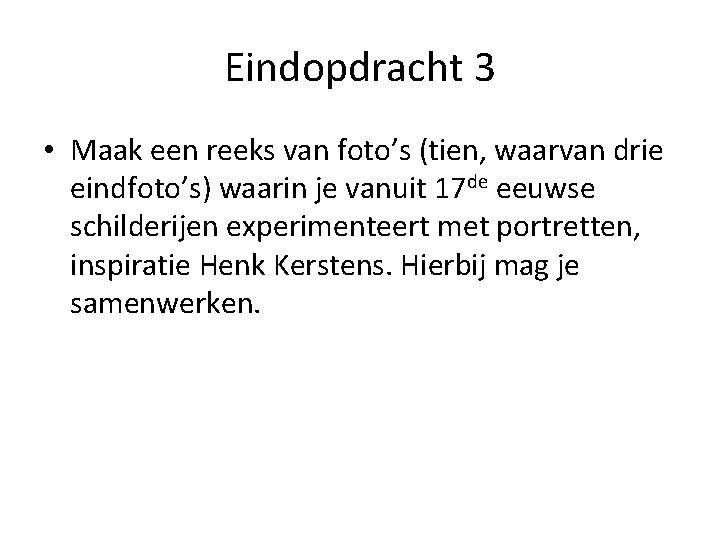 Eindopdracht 3 • Maak een reeks van foto’s (tien, waarvan drie eindfoto’s) waarin je