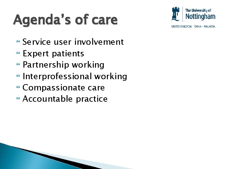 Agenda’s of care Service user involvement Expert patients Partnership working Interprofessional working Compassionate care