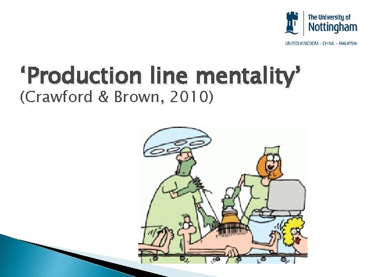 ‘Production line mentality’ (Crawford & Brown, 2010) 