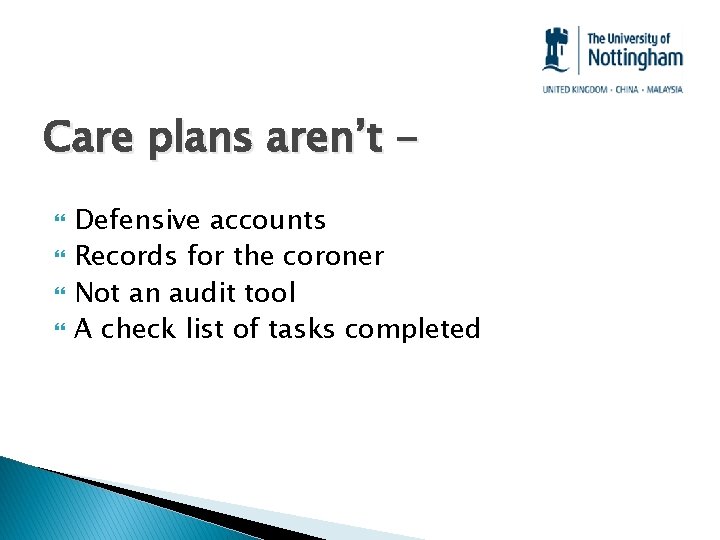 Care plans aren’t Defensive accounts Records for the coroner Not an audit tool A