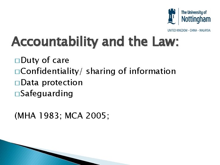 Accountability and the Law: � Duty of care � Confidentiality/ sharing of information �