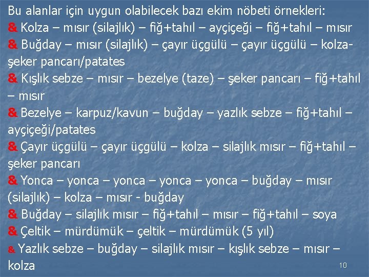 Bu alanlar için uygun olabilecek bazı ekim nöbeti örnekleri: & Kolza – mısır (silajlık)
