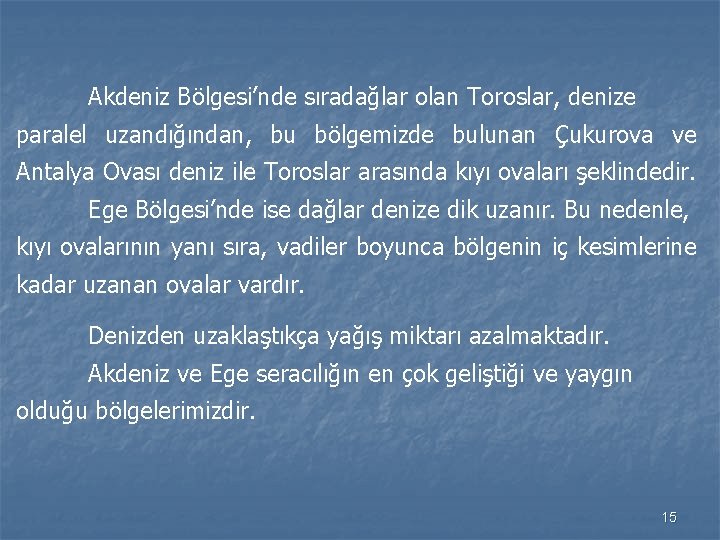 Akdeniz Bölgesi’nde sıradağlar olan Toroslar, denize paralel uzandığından, bu bölgemizde bulunan Çukurova ve Antalya