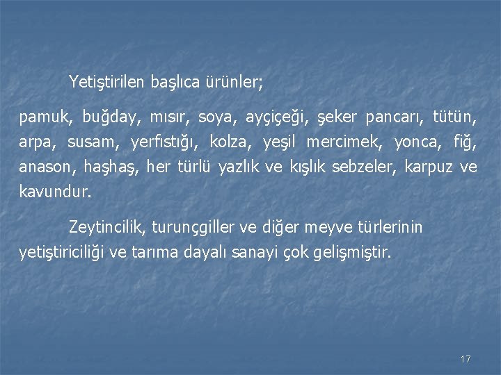 Yetiştirilen başlıca ürünler; pamuk, buğday, mısır, soya, ayçiçeği, şeker pancarı, tütün, arpa, susam, yerfıstığı,