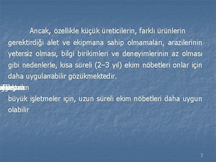 Ancak, özellikle küçük üreticilerin, farklı ürünlerin gerektirdiği alet ve ekipmana sahip olmamaları, arazilerinin yetersiz