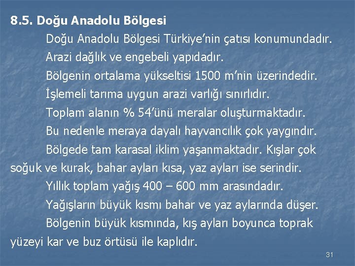 8. 5. Doğu Anadolu Bölgesi Türkiye’nin çatısı konumundadır. Arazi dağlık ve engebeli yapıdadır. Bölgenin