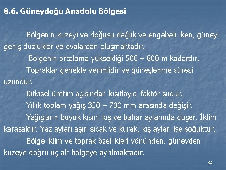 8. 6. Güneydoğu Anadolu Bölgesi Bölgenin kuzeyi ve doğusu dağlık ve engebeli iken, güneyi