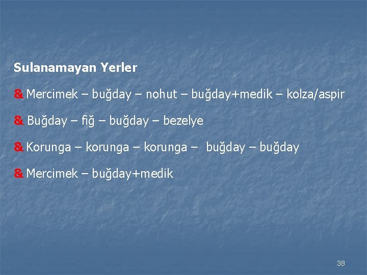 Sulanamayan Yerler & Mercimek – buğday – nohut – buğday+medik – kolza/aspir & Buğday