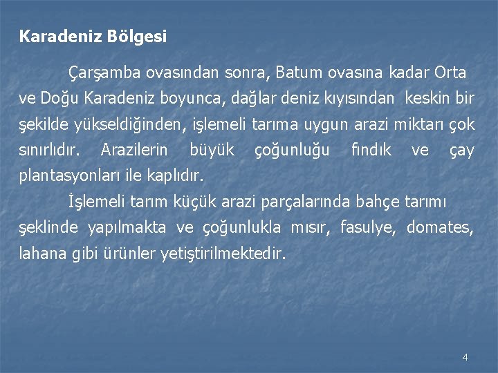 Karadeniz Bölgesi Çarşamba ovasından sonra, Batum ovasına kadar Orta ve Doğu Karadeniz boyunca, dağlar