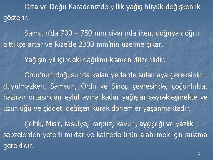 Orta ve Doğu Karadeniz’de yıllık yağış büyük değişkenlik gösterir. Samsun’da 700 – 750 mm