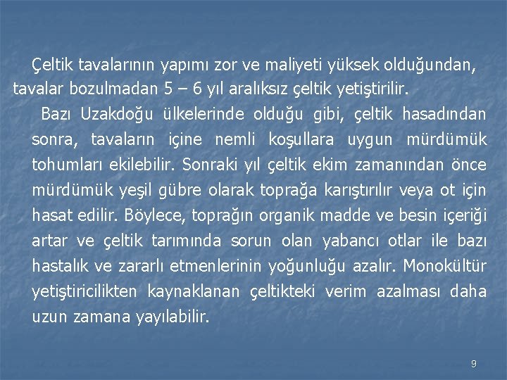 Çeltik tavalarının yapımı zor ve maliyeti yüksek olduğundan, tavalar bozulmadan 5 – 6 yıl