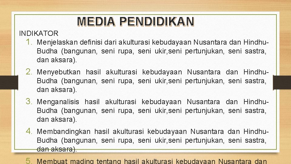 MEDIA PENDIDIKAN INDIKATOR 1. Menjelaskan definisi dari akulturasi kebudayaan Nusantara dan Hindhu. Budha (bangunan,