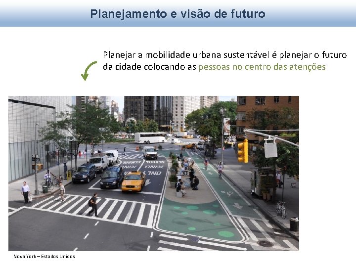 Planejamento e visão de futuro Planejar a mobilidade urbana sustentável é planejar o futuro