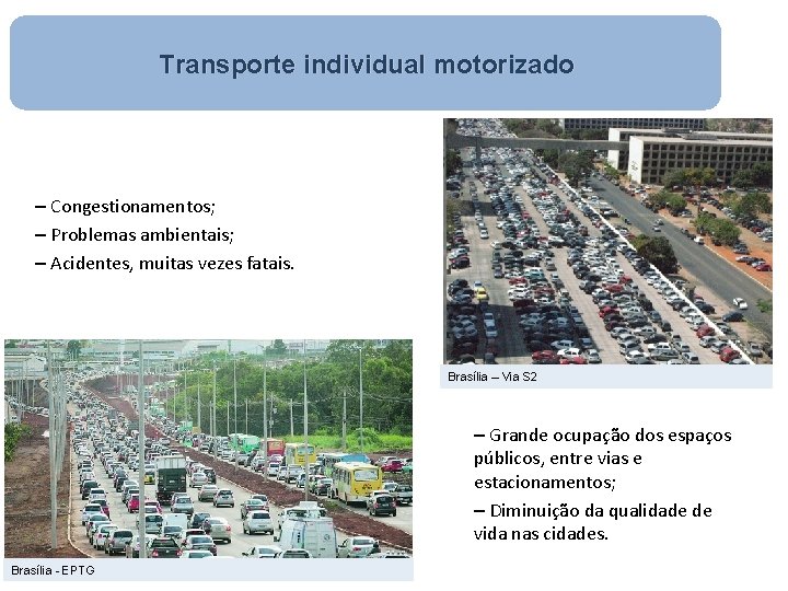 Transporte individual motorizado – Congestionamentos; – Problemas ambientais; – Acidentes, muitas vezes fatais. Brasília