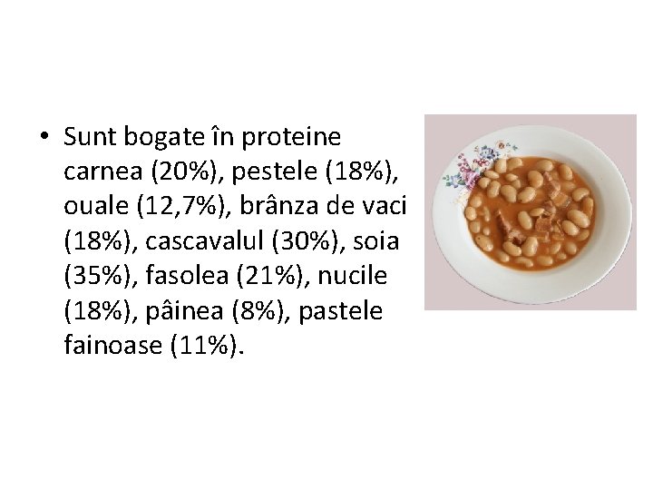  • Sunt bogate în proteine carnea (20%), pestele (18%), ouale (12, 7%), brânza