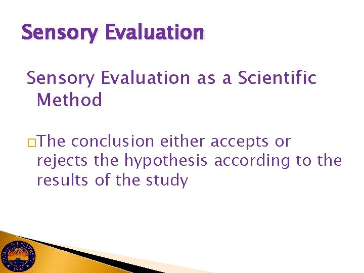 Sensory Evaluation as a Scientific Method �The conclusion either accepts or rejects the hypothesis
