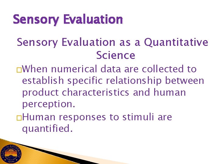 Sensory Evaluation as a Quantitative Science �When numerical data are collected to establish specific
