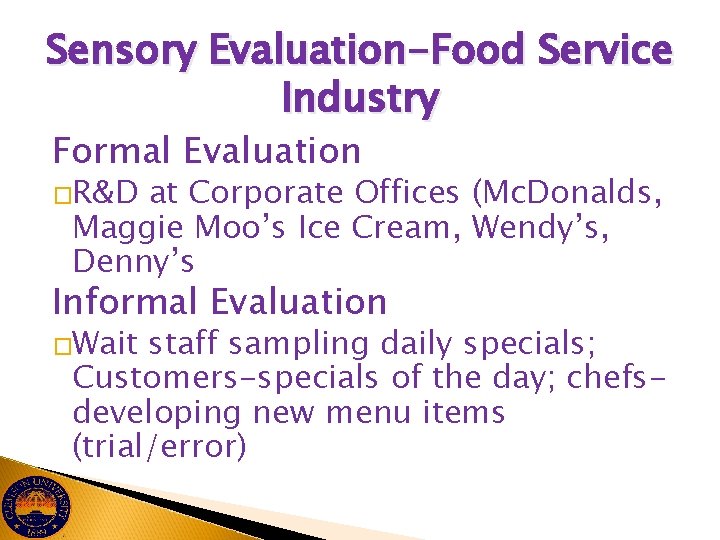 Sensory Evaluation-Food Service Industry Formal Evaluation �R&D at Corporate Offices (Mc. Donalds, Maggie Moo’s