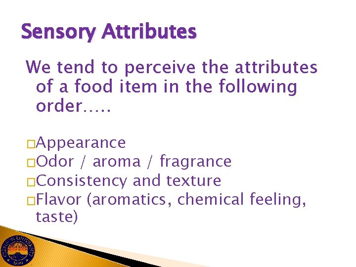 Sensory Attributes We tend to perceive the attributes of a food item in the