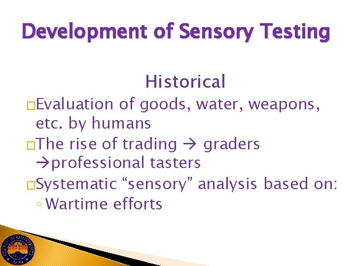 Development of Sensory Testing �Evaluation Historical of goods, water, weapons, etc. by humans �The