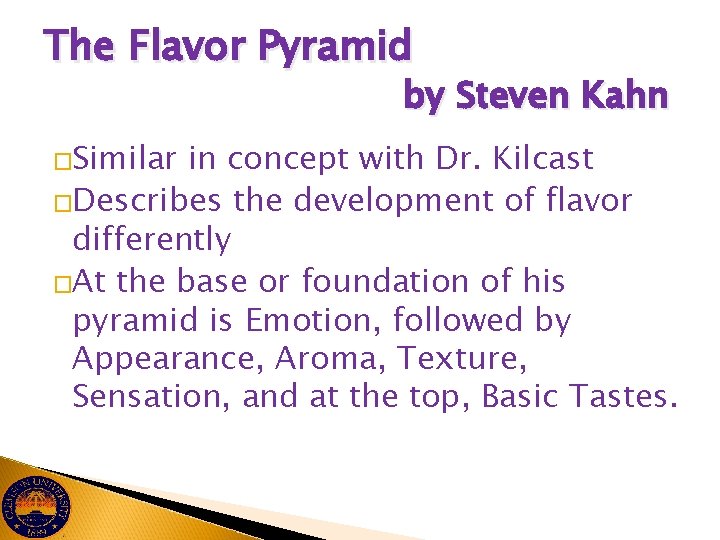 The Flavor Pyramid by Steven Kahn �Similar in concept with Dr. Kilcast �Describes the