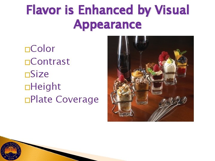 Flavor is Enhanced by Visual Appearance �Color �Contrast �Size �Height �Plate Coverage 