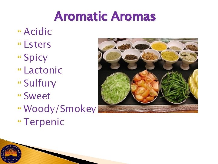Aromatic Aromas Acidic Esters Spicy Lactonic Sulfury Sweet Woody/Smokey Terpenic 
