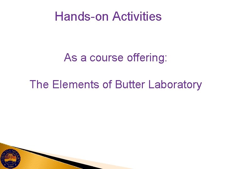 Hands-on Activities As a course offering: The Elements of Butter Laboratory 