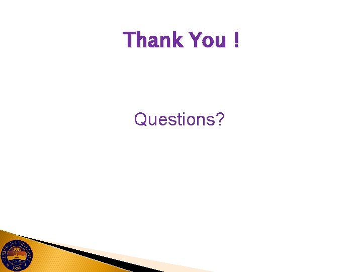 Thank You ! Questions? 