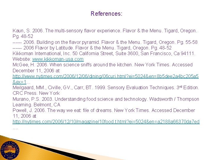 References: Kaun, S. 2006. The multi-sensory flavor experience. Flavor & the Menu. Tigard, Oregon.