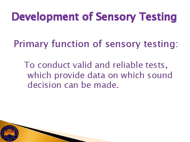 Development of Sensory Testing Primary function of sensory testing: To conduct valid and reliable