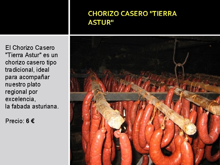 CHORIZO CASERO "TIERRA ASTUR" El Chorizo Casero "Tierra Astur" es un chorizo casero tipo