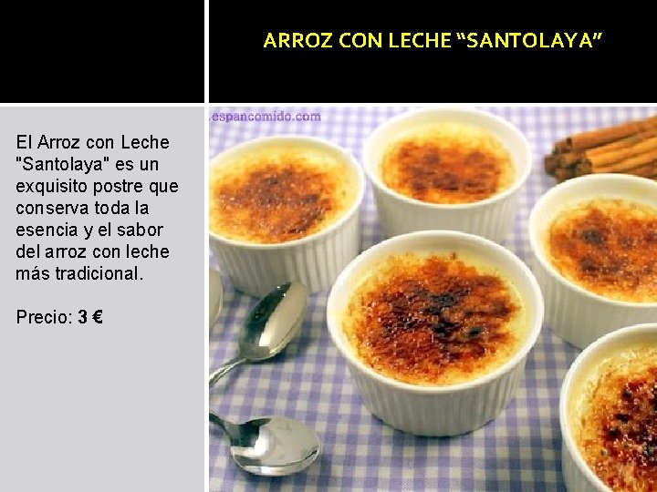 ARROZ CON LECHE “SANTOLAYA” El Arroz con Leche "Santolaya" es un exquisito postre que