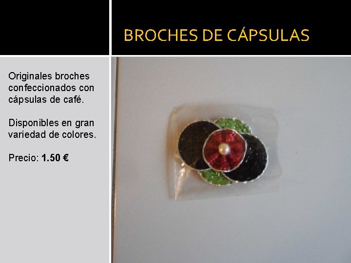 BROCHES DE CÁPSULAS Originales broches confeccionados con cápsulas de café. Disponibles en gran variedad