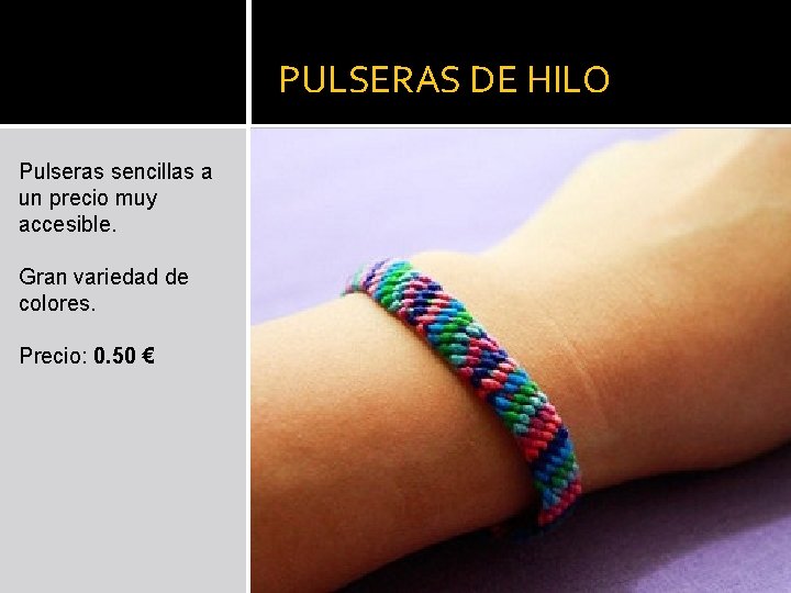 PULSERAS DE HILO Pulseras sencillas a un precio muy accesible. Gran variedad de colores.