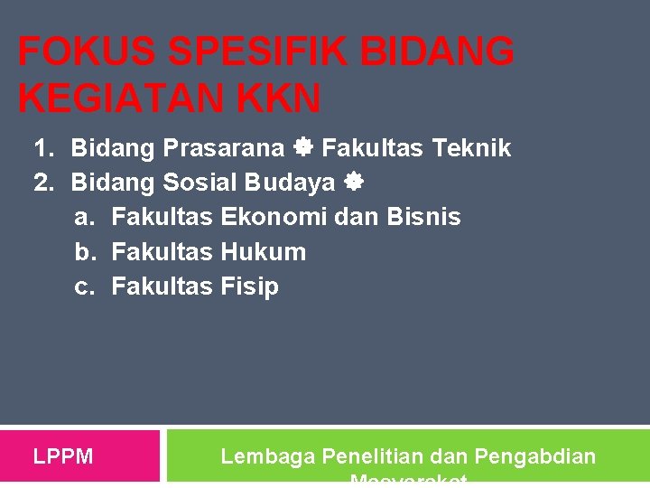 FOKUS SPESIFIK BIDANG KEGIATAN KKN 1. Bidang Prasarana Fakultas Teknik 2. Bidang Sosial Budaya