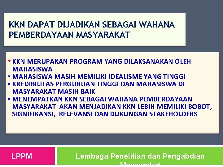 KKN DAPAT DIJADIKAN SEBAGAI WAHANA PEMBERDAYAAN MASYARAKAT • KKN MERUPAKAN PROGRAM YANG DILAKSANAKAN OLEH