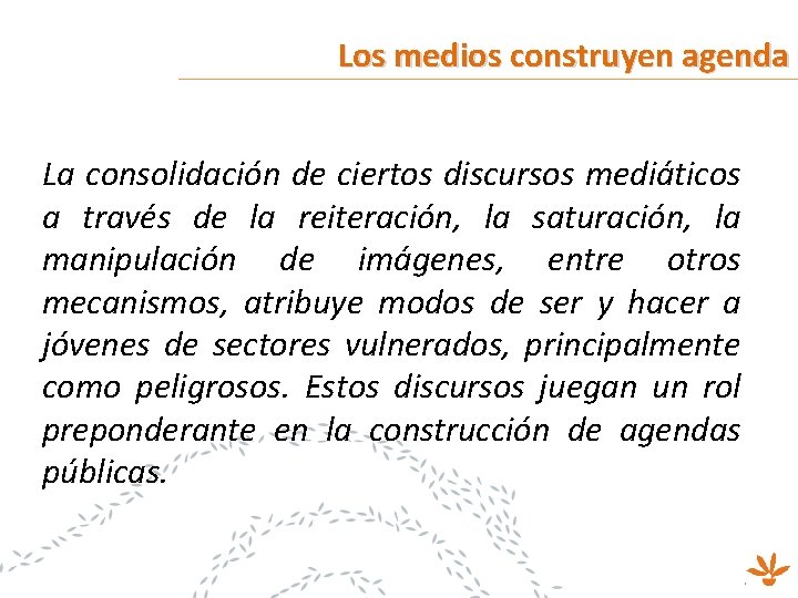 Los medios construyen agenda La consolidación de ciertos discursos mediáticos a través de la