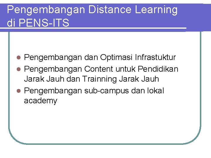 Pengembangan Distance Learning di PENS-ITS Pengembangan dan Optimasi Infrastuktur l Pengembangan Content untuk Pendidikan
