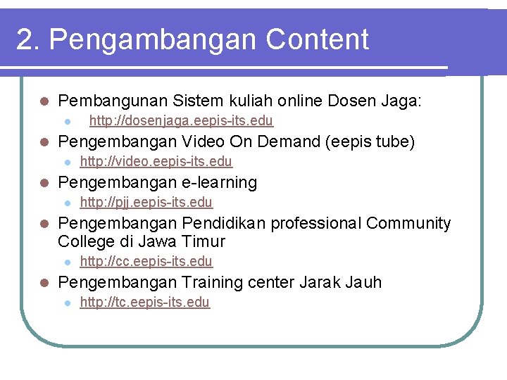 2. Pengambangan Content l Pembangunan Sistem kuliah online Dosen Jaga: l l Pengembangan Video