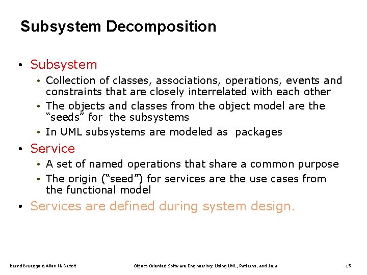 Subsystem Decomposition • Subsystem • Collection of classes, associations, operations, events and constraints that