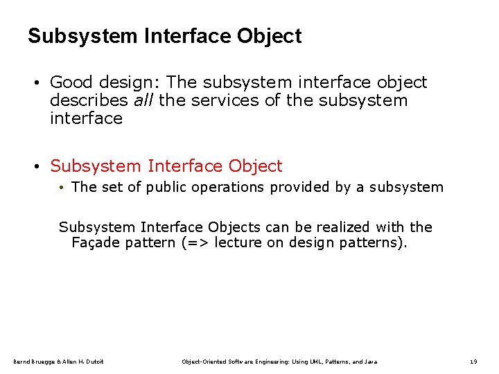 Subsystem Interface Object • Good design: The subsystem interface object describes all the services