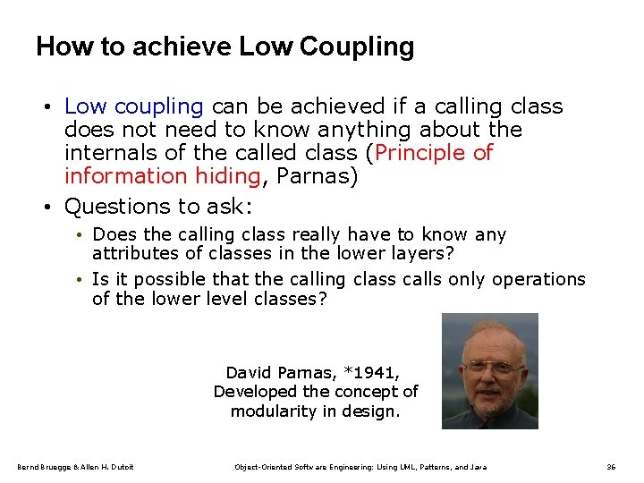 How to achieve Low Coupling • Low coupling can be achieved if a calling