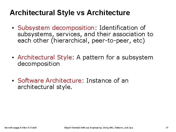 Architectural Style vs Architecture • Subsystem decomposition: Identification of subsystems, services, and their association