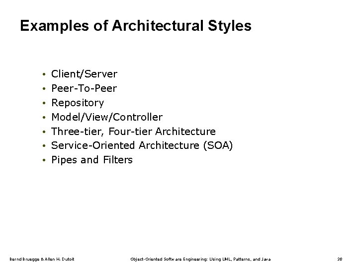 Examples of Architectural Styles • • Client/Server Peer-To-Peer Repository Model/View/Controller Three-tier, Four-tier Architecture Service-Oriented
