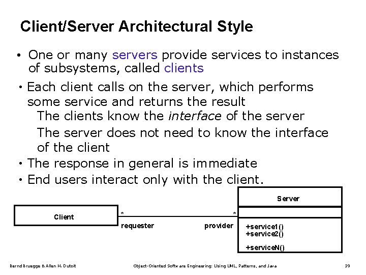 Client/Server Architectural Style • One or many servers provide services to instances of subsystems,