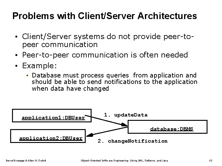 Problems with Client/Server Architectures • Client/Server systems do not provide peer-topeer communication • Peer-to-peer