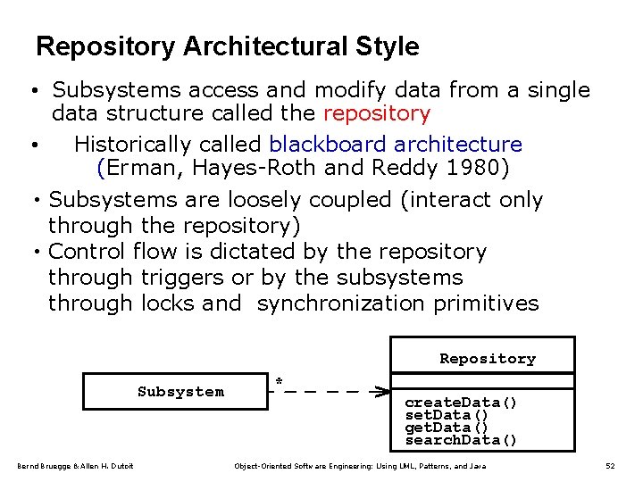 Repository Architectural Style • Subsystems access and modify data from a single data structure