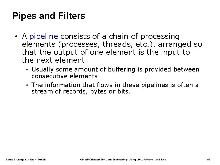 Pipes and Filters • A pipeline consists of a chain of processing elements (processes,