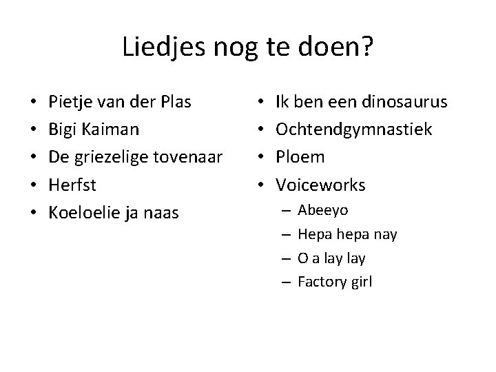 Liedjes nog te doen? • • • Pietje van der Plas Bigi Kaiman De